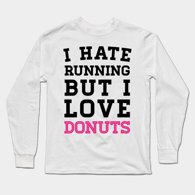 I Hate Running But I Love Donuts Long Sleeve T-Shirt by zubiacreative